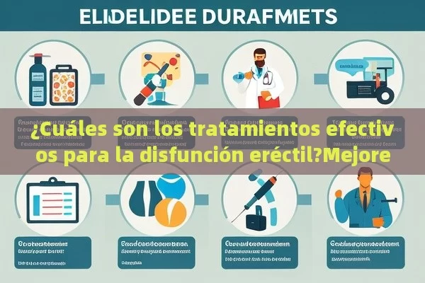 ¿Cuáles son los tratamientos efectivos para la disfunción eréctil?Mejores Tratamientos Para La Disfunción Eréctil: Qué Opciones Tienes? - Viagra:Efectos y Comparativas