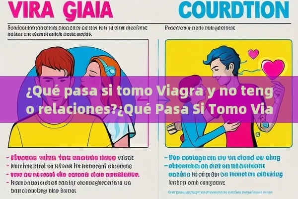 ¿Qué pasa si tomo Viagra y no tengo relaciones?¿Qué Pasa Si Tomo Viagra y No Tengo Relaciones?