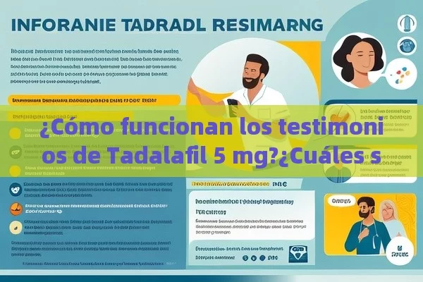 ¿Cómo funcionan los testimonios de Tadalafil 5 mg?¿Cuáles son los Testimonios Sobre Tadalafilo 5 mg? - Viagra:Efectos y Comparativas