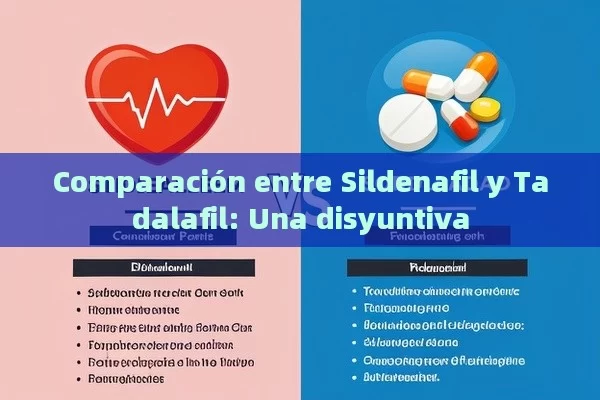 Comparación entre Sildenafil y Tadalafil: Una disyuntiva