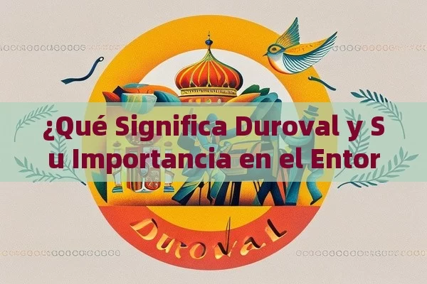 ¿Qué Significa Duroval y Su Importancia en el Entorno Español?