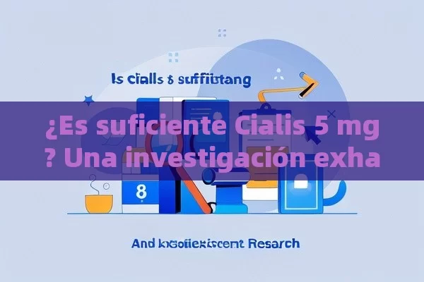 ¿Es suficiente Cialis 5 mg? Una investigación exhaustiva