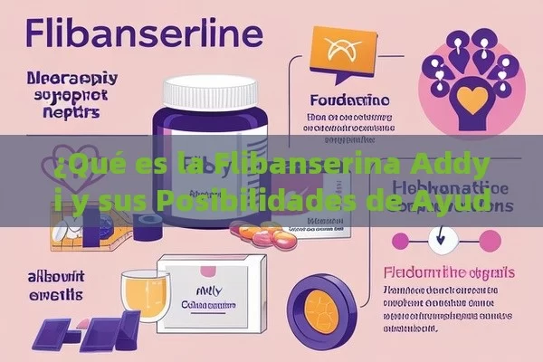 ¿Qué es la Flibanserina Addyi y sus Posibilidades de Ayuda