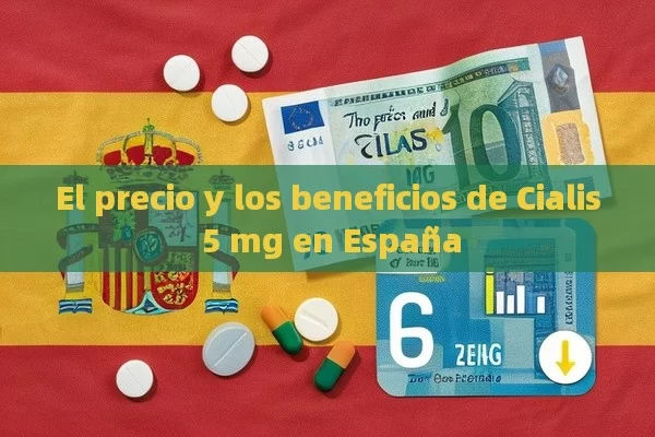 El precio y los beneficios de Cialis 5 mg en España