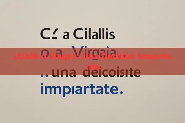 ¿Cialis o Viagra: Una Decisión Importante