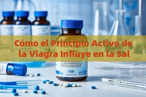 Cómo el Principio Activo de la Viagra Influye en la Salud Masculina