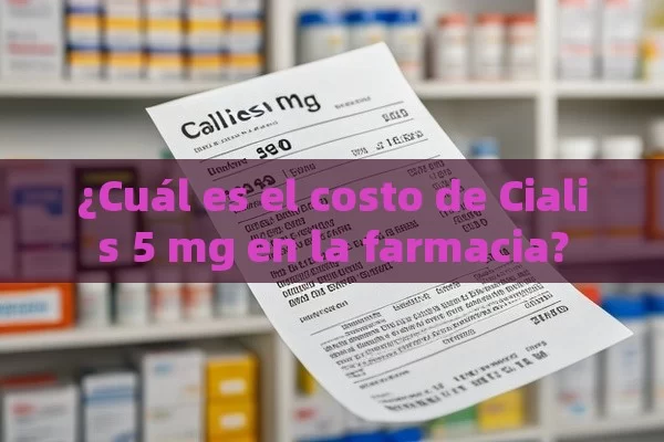 ¿Cuál es el costo de Cialis 5 mg en la farmacia? - Viagra:Efectos y Comparativas