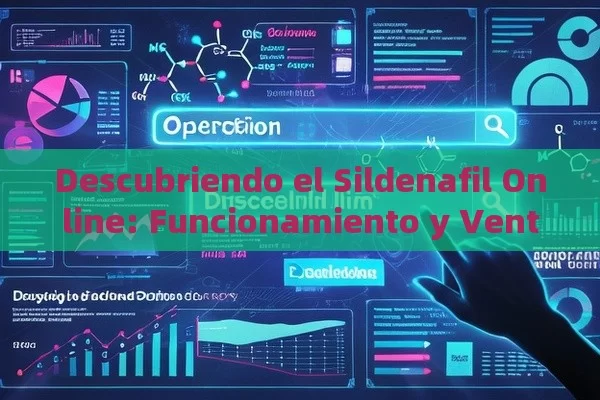 Descubriendo el Sildenafil Online: Funcionamiento y Ventajas