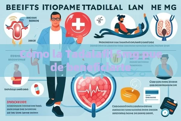 Cómo la Tadalafil 5mg puede beneficiarte