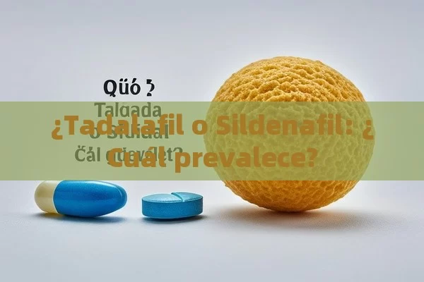 ¿Tadalafil o Sildenafil: ¿Cuál prevalece?