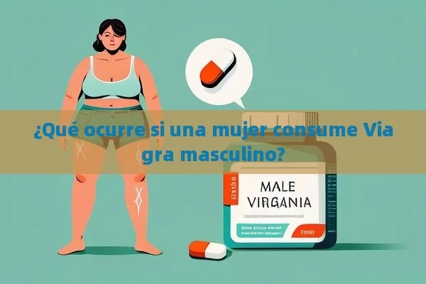 ¿Qué ocurre si una mujer consume Viagra masculino? - Viagra:Efectos y Comparativas