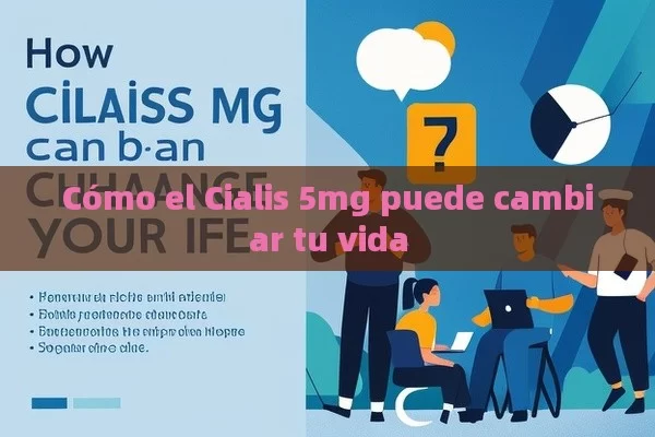 Cómo el Cialis 5mg puede cambiar tu vida