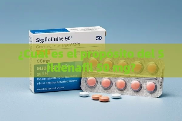 ¿Cuál es el propósito del Sildenafil 50 mg?