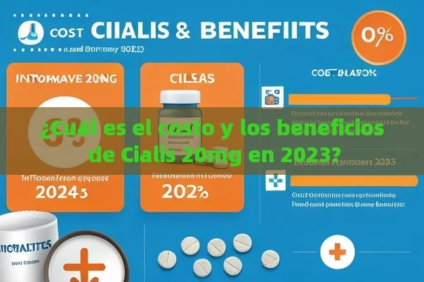 ¿Cuál es el costo y los beneficios de Cialis 20mg en 2023?