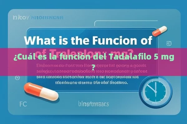 ¿Cuál es la función del Tadalafilo 5 mg?