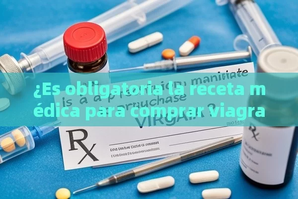 ¿Es obligatorio la receta m édica para comprar Viagra?