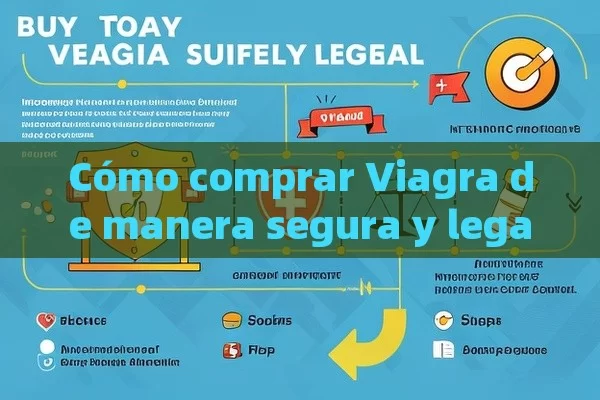 Cómo comprar Viagra de manera segura y legal - Viagra:Efectos y Comparativas