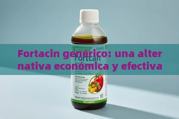 FORTACIN GEN É RICO: Una alternativa econó mica y efectiva