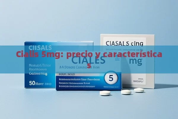 Cialis 5 mg: precio y caracter í sticas