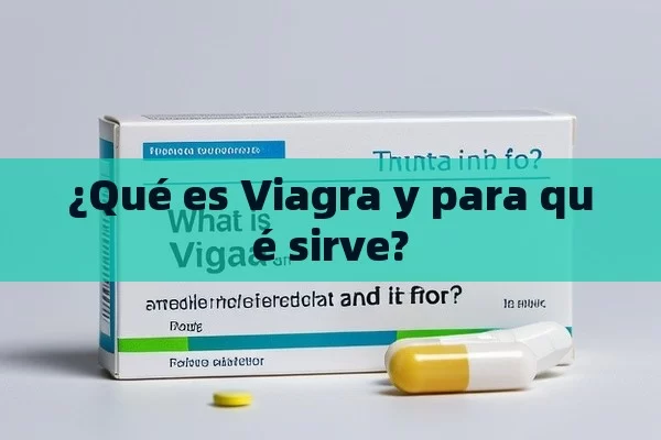 ¿Qué es Viagra y para qué sirve?