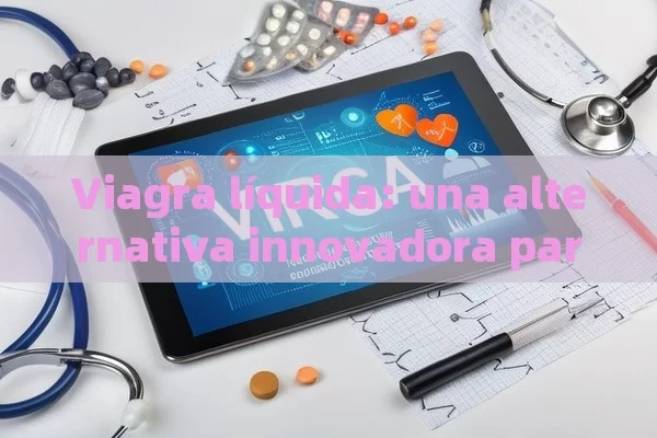 Viagra líquida: una alternativa innovadora para la impotencia - Viagra:Efectos y Comparativas