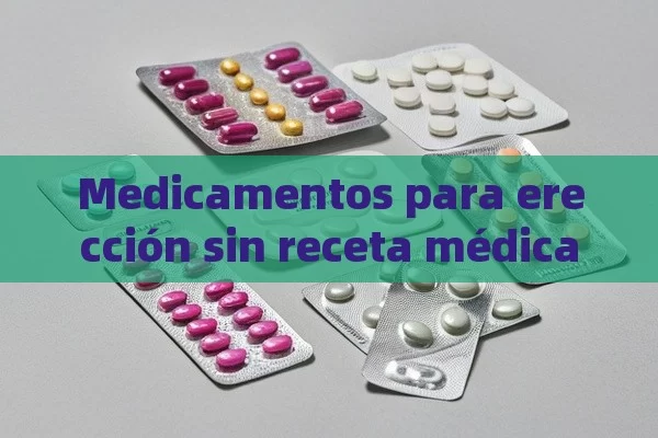 Medicamentos para erección sin receta médica