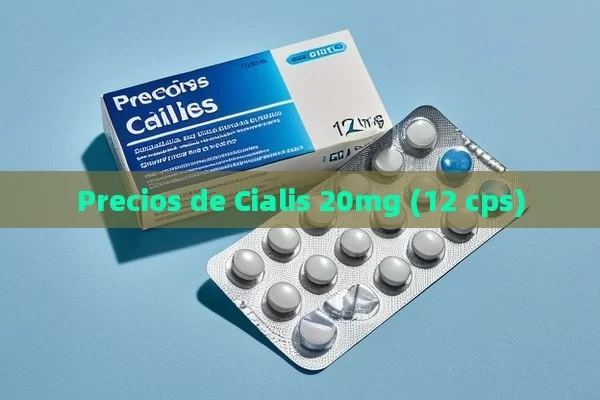 Precios de Cialis 20mg (12 cps) - Viagra:Efectos y Comparativas