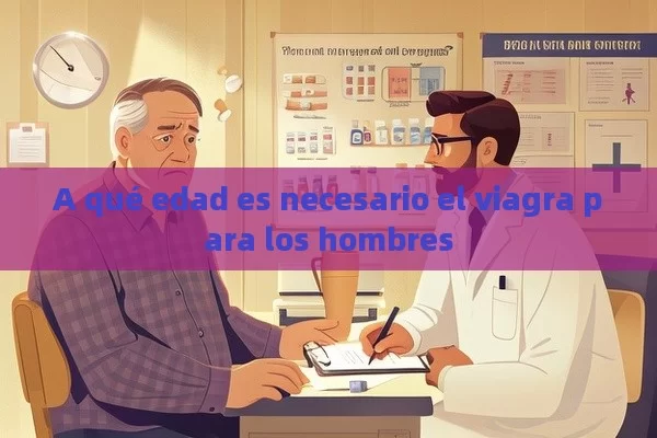 A qué edad es necesario el viagra para los hombres