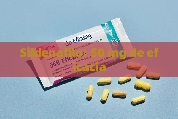 Sildenafilo: 50 mg de eficacia