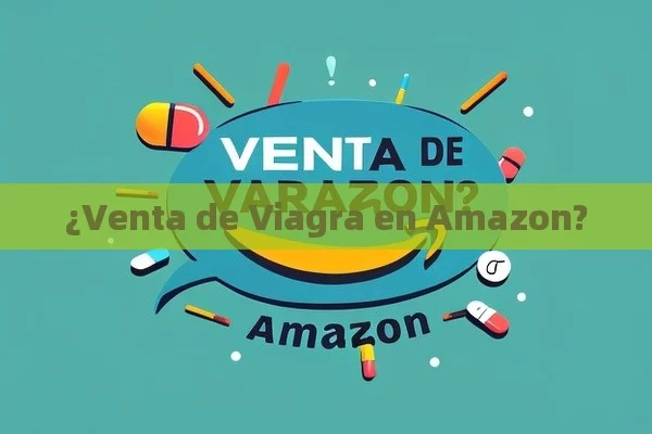 ¿Venta de Viagra en Amazon?