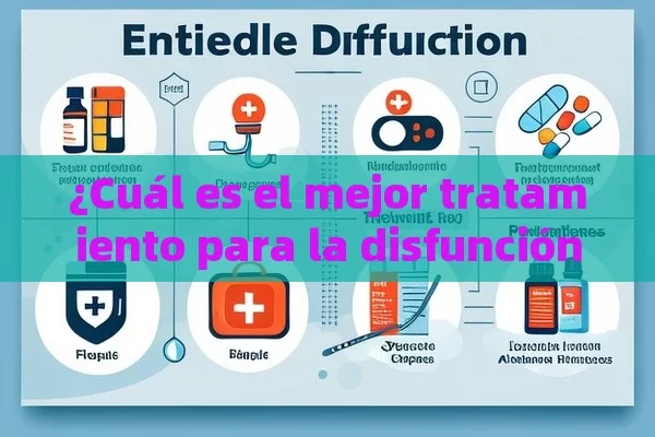 ¿Cuál es el mejor tratamiento para la disfunción eréctil? - Viagra:Efectos y Comparativas