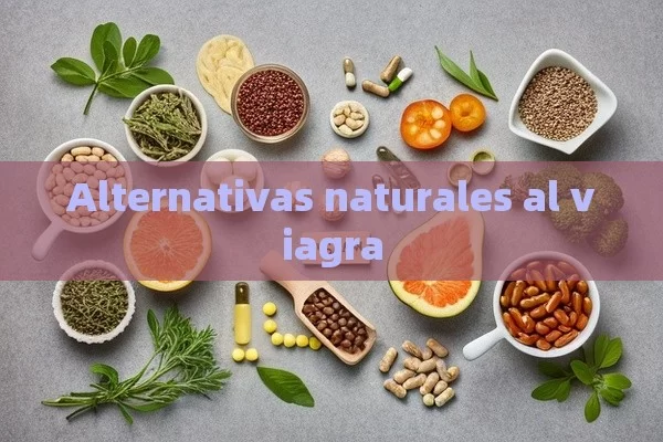 Alternativas naturales al viagra