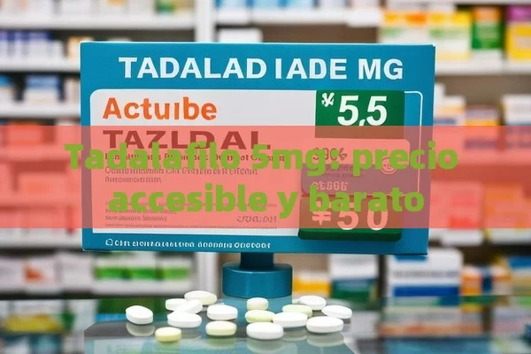 Tadalafilo 5mg: precio accesible y barato - Viagra:Efectos y Comparativas