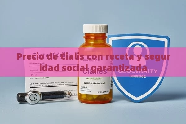 Precio de Cialis con receta y seguridad social garantizada