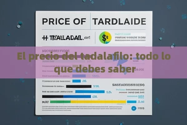 El precio del tadalafilo: todo lo que debes saber