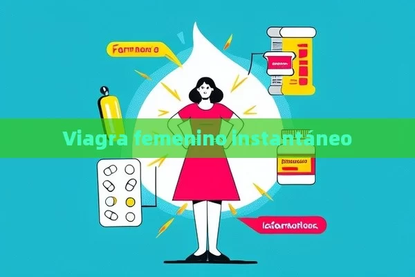 Viagra femenino instantáneo