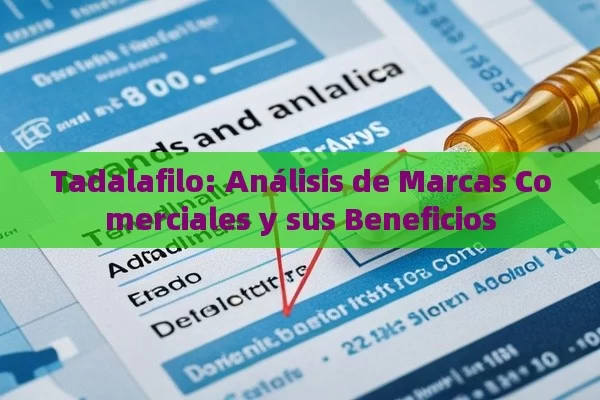 Tadalafilo: Análisis de Marcas Comerciales y sus Beneficios