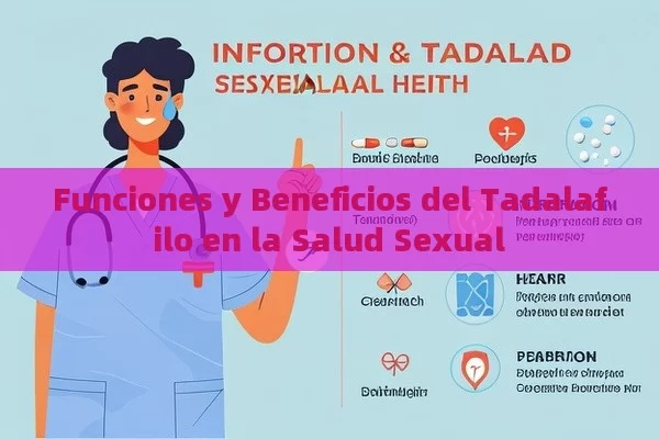 Funciones y Beneficios del Tadalafilo en la Salud Sexual - Viagra:Efectos y Comparativas