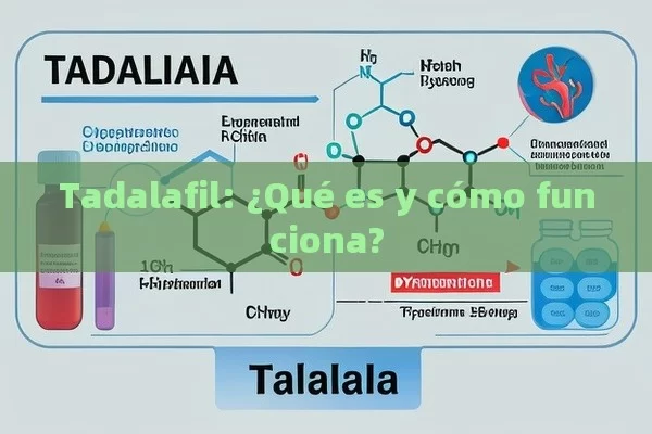 Tadalafil: ¿Qué es y cómo funciona? - Viagra:Efectos y Comparativas