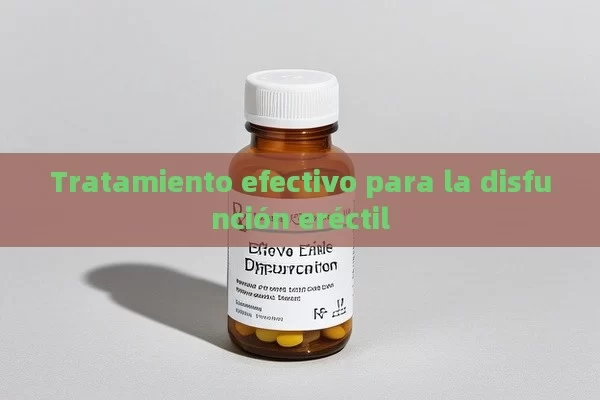 Tratamiento efectivo para la disfunción eréctil - Viagra:Efectos y Comparativas