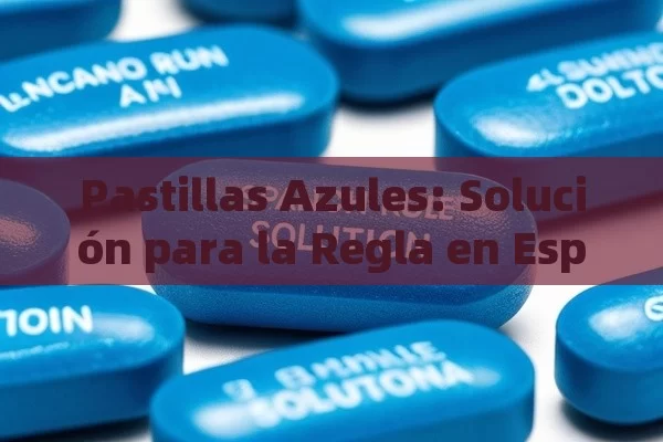 Pastillas Azules: Solución para la Regla en Español