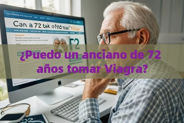 ¿Puedo un anciano de 72 años tomar Viagra?