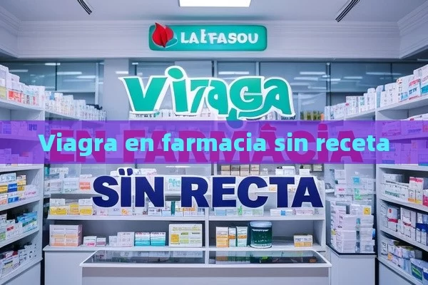 Viagra en farmacia sin receta - Viagra:Efectos y Comparativas