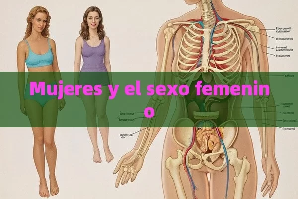 Mujeres y el sexo femenino