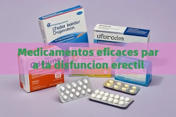 Medicamentos eficaces para la disfuncion erectil