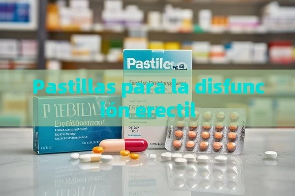 Pastillas para la disfunción erectil