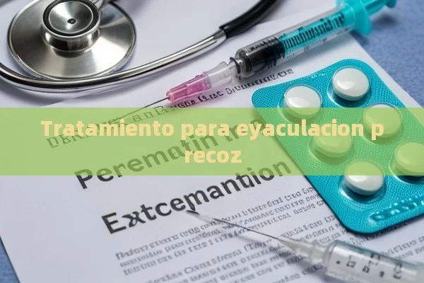 Tratamiento para eyaculacion precoz