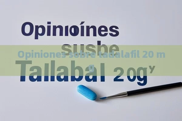 Opiniones sobre tadalafil 20 mg - Viagra:Efectos y Comparativas