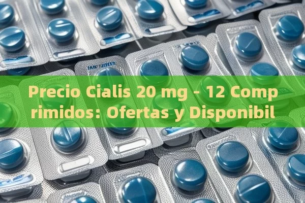 Precio Cialis 20 mg - 12 Comprimidos: