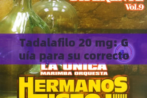 Tadalafilo 20 mg: Guía para su correcto consumo.